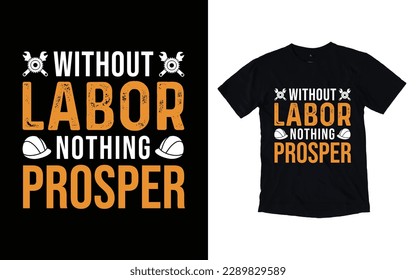 Without labor nothing prosper labor day typography t-shirt design, Worker t-shirt design