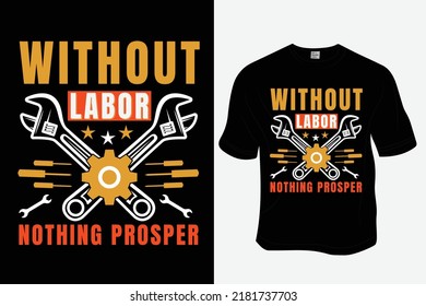 Without labor nothing prosper T Shirt Design, Ready to print for apparel, poster, illustration. Modern, simple, lettering.
