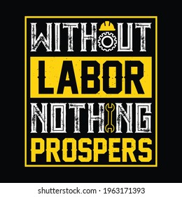 Without labor nothing prospers - labor day t shirt or poster design