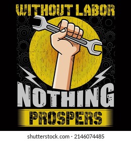 WITHOUT LABOR NOTHING PROSPERS. Labor Day vector illustration format that are perfect for t-shirt, coffee mug, poster, cards, pillow cover, and sticker design.