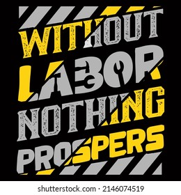 WITHOUT LABOR NOTHING PROSPERS. Labor Day vector illustration format that are perfect for t-shirt, coffee mug, poster, cards, pillow cover, and sticker design.