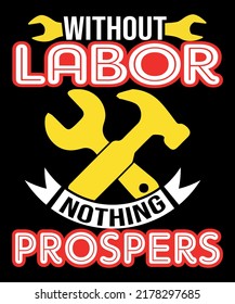 Without Labor Nothing Prospers, Labor Day T-Shirt Design Print Template, Labor Day Shirts