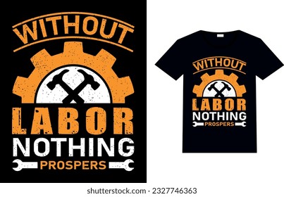 Without labor nothing prospers, Labor day t-shirt Design, and labor day vector.