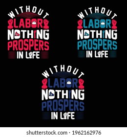Without labor nothing prospers in life t shirt for labor day t shirt design lover.