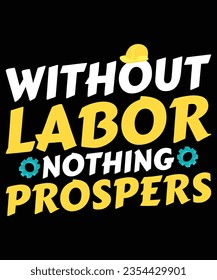 Without labor nothing prospers print template t shirt design