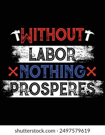 Without labor  Nothing Prospers Shirt, Labor Day Shirt, Happy Labor Day, USA Flag Design, International Labor Day Shirt