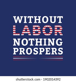 without labor nothing prospers - t shirt design. Vector Illustration. Design template for t shirt lettering, typography, print, poster, banner, gift card, label sticker, flyer, mug. American t-shirt.