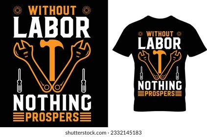 Without labor nothing prospers, t-shirt design