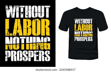 Without labor nothing prospers t-shirt template