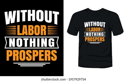 "Without labor nothing prospers" typography t-shirt template.