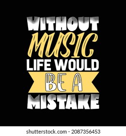 without music life would be a mistake, typography lettering 
t-shirt  design