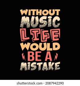 without music life would be a mistake lettering for t-shirt design
