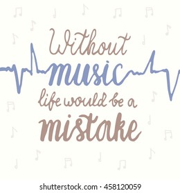 Without music life would be a mistake quote lettering. Hand written calligraphy postcard. 