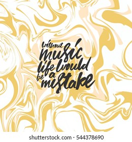 Without music life would be a mistake.  Modern calligraphic style. Hand lettering and custom typography for your designs: t-shirts, bags, for posters, invitations, cards, etc.