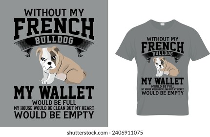 Ohne meinen französischen Bulldog wäre mein Portemonnaie voll und mein Haus wäre sauber, aber mein Herz wäre leeres T-Shirt