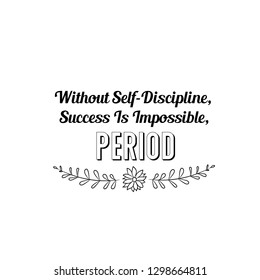 Without Self-Discipline, S... Is Impossible, Period. Calligraphy saying for print. Vector Quote