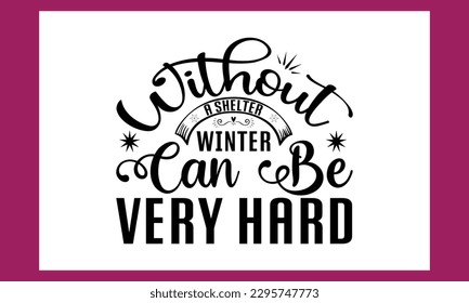 Without A Shelter Winter Can Be Very Hard T Shirt Cut File Free Design.Try creating fun crafts and gifts for friends and family using your monogram making, t-shirt design, sign making, card making, 