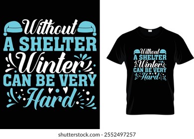 Without A Shelter Winter Can Be Very Hard- Winter T-Shirt Design