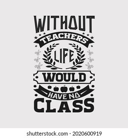 without teachers life would have no class - teachers typographic quotes design and vector.