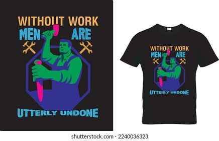 WITHOUT WORK MEN ARE..T-shirt design Template