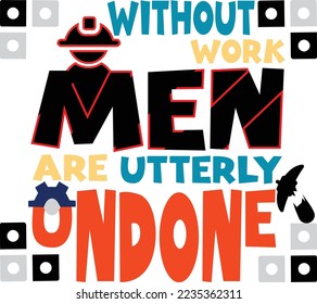 WITHOUT WORK MEN ARE UTTERLY UNDONE. This file is a digital file. So if want, you can download this. Also this file is a high quality EPS file.