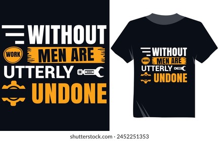 Without Work Men Are Utterly Undone Tshirt Design, Labor's Day Tshirt Design