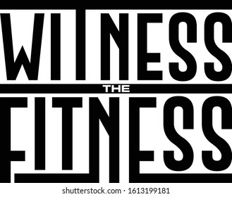 Witness the fitness. Motivational quote.