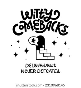 Witty Comebacks - Delayed But Never Defeated. Funny T shirt print about comedy and jokes you come up with too late. Hand-drawn lettering and black and white doodles.