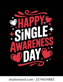 A witty and playful t-shirt design Happy Single Awareness Day Perfect for singles celebrating self-love and independence on Valentine's Day with humor. Funny Valentine's T-Shirt Single Life Celebratio