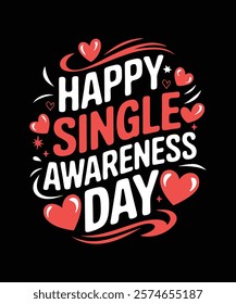 A witty and playful t-shirt design Happy Single Awareness Day Perfect for singles celebrating self-love and independence on Valentine's Day with humor. Funny Valentine's T-Shirt Single Life Celebratio