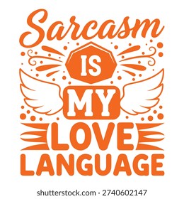 Witty "Sarcasm Is My Love Language" typography design with angelic wings, expressing a humorous personality. typography design