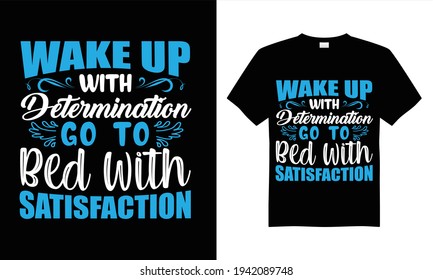 Wke up determination go to bed with satisfaction T-shirt design vector.