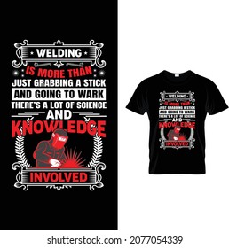 WLDING IS MORE THAN JUST GRABBING A STICK AND GOING TO WARK THERE'S A LOT OF SCIENCE  KNOWLEDGE INVOLVEB. Welder equipment, tools, background, vector, texture. Welder tshirt. 