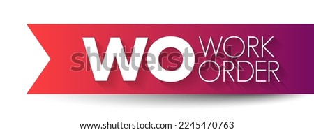 WO Work Order - usually a task for a customer, that can be scheduled or assigned to someone, acronym text concept background