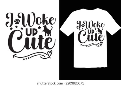 I Woke Up Cute svg design