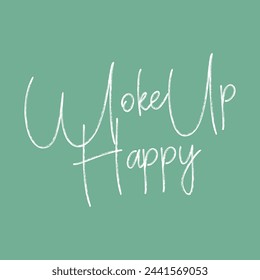 woke up happy text on green background.