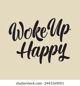 woke up happy text on light background.