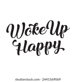woke up happy text on white background.
