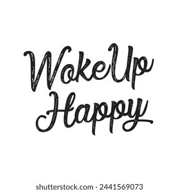 woke up happy text on white background.