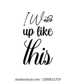 i woke up like this black letter quote
