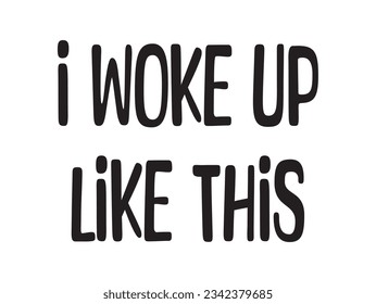 I Woke Up Like This Lettering Quotes. Vector Illustration