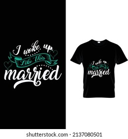 I woke up like this married typography t-shirt design.