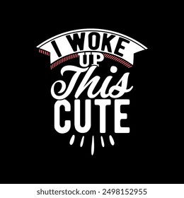 I Woke Up This Cute Celebration Gift For Family, Birthday Gift Ideas Inspirational Quote T shirt Design