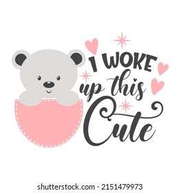 I woke up this cute funny slogan inscription. Newborn Baby quotes. Vector Illustration for prints on t-shirts and bags, posters, cards. Isolated on white background. Baby girl quotes.