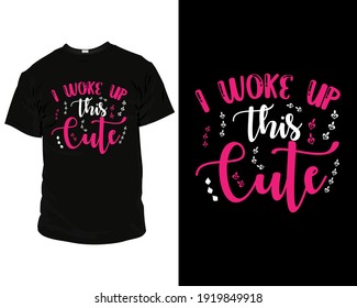 i woke up thsi cute t shirt design, t shirt design template, mug, wallart,