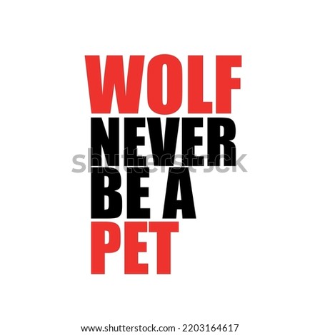 wolf never be a pet, quote, vector art, typography, illustrator