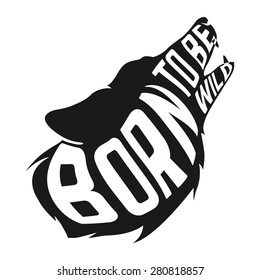 Wolf silhouette with concept text inside Born to be wild on white background. Vector illustration