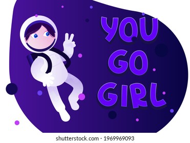 Woman astronaut flying in space with text "You go Girl". Isolated motivational female cosmonaut character concept. Planets and stars landscape on background. Vector illustration in cartoon style.