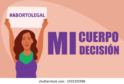 A woman with a banner with the phrase: "aborto legal" that means "legal abortion" aside: "mi cuerpo mi decisión", that means "my body,  my choice". Flat illustration. 