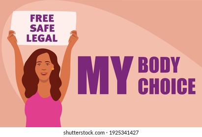 Woman with a banner that said: free safe and legal. aside: my body, my choice. Girl. Flat illustration. 